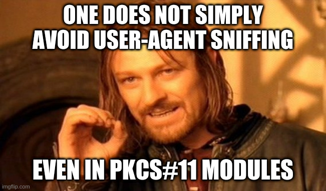 One does not simply avoid user-agent sniffing. Even in PKCS#11 modules.